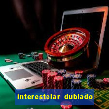 interestelar dublado download interestelar download dublado